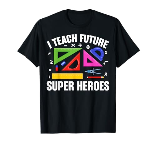 I Teach Future Superheroes Math Teacher Mathematician Gifts T-Shirt