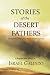 Stories of the Desert Fathers: Ancient Wit and Wisdom for Today's Bewildering Times