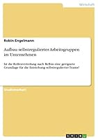 Aufbau selbstregulierter Arbeitsgruppen im Unternehmen: Ist die Rollenverteilung nach Belbin eine geeignete Grundlage für die Entstehung selbstregulierter Teams? 366836754X Book Cover