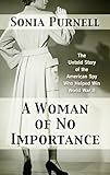 A Woman of No Importance: The Untold Story of the American Spy Who Helped Win World War II