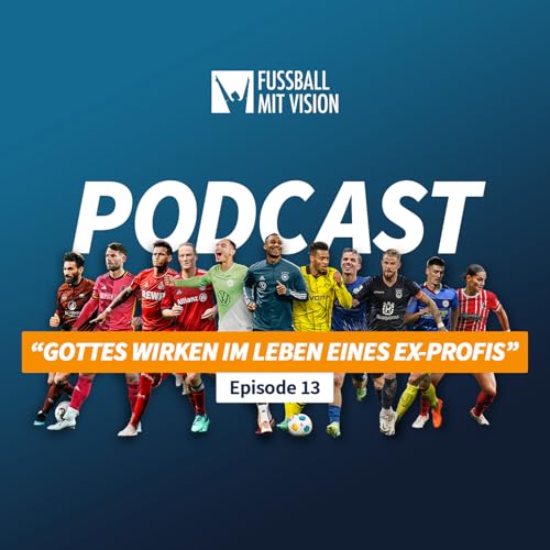 Gottes Wirken im Leben eines (Ex-) Profifu&szlig;ballers | Folge 13 Fussball mit Vision Podcast