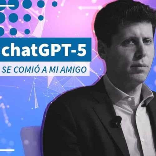 GPT5 se comió a mi amigo - NTX 423