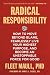 Radical Responsibility: How to Move Beyond Blame, Fearlessly Live Your Highest Purpose, and Become an Unstoppable Force for Good
