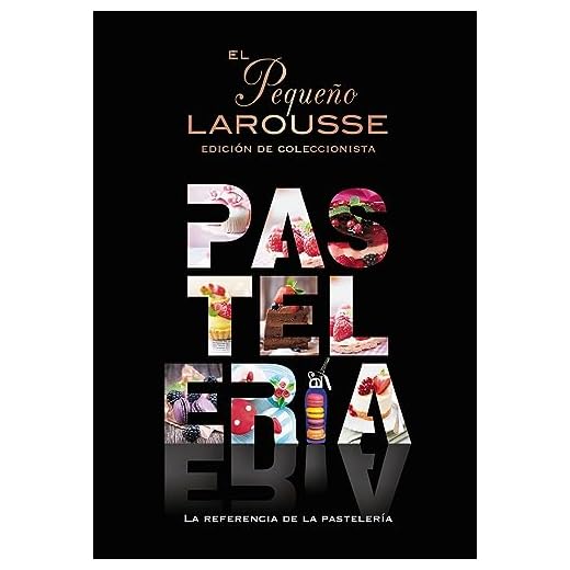 El Pequeño Larousse de la pastelería: La referencia de la pastelería (LAROUSSE - Libros Ilustrados/ Prácticos - Gastronomía)