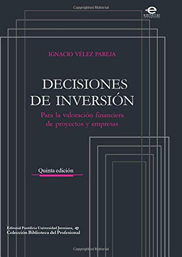 Decisiones de inversión: Para la valoración financiera de proyectos y empresas
