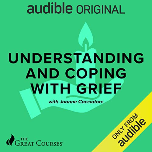 Understanding and Coping with Grief by Joanne Cacciatore, The Great Courses episode artwork