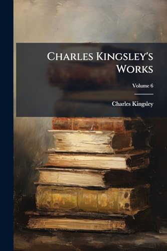 Charles Kingsley's Works; Volume 6