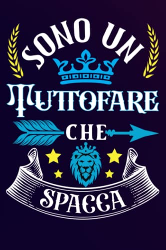  Sono un Tuttofare Che Spacca: Idea originale regalo per il miglior Tuttofare del Mondo - Quaderno divertente per collega , amico , Papà , Nonno , uomo ... , San Valentino, festa del papà, fine anno