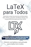 LaTeX Para Todos: Aprende a crear documentos profesionales desde cero (Spanish Edition)
