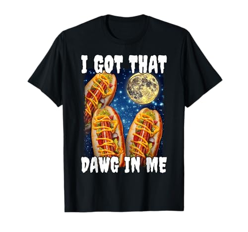 I Got That Dawg In Me Hotdog T-Shirt