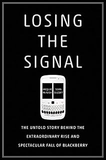 Losing the Signal: The Untold Story Behind the Extraordinary Rise and Spectacular Fall