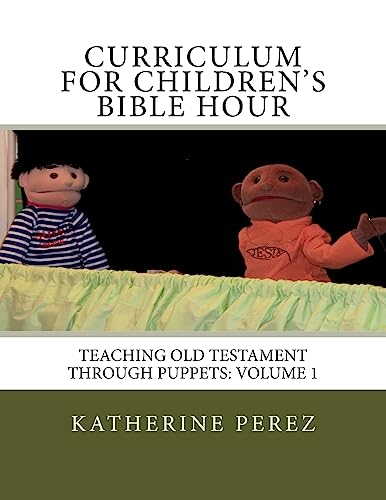 Curriculum for Children's Bible Hour: Teaching Old Testament through puppets: Volume 1