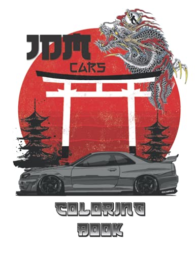 JDM CARS Coloring Book: 40 Best Of Japanese Model Cars Ever Made | Drawings to Color for Adults, Kids and JDM Fans! | Great Gift For JDM LOVERS.