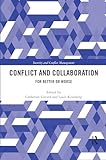 Conflict and Collaboration: For Better or Worse (Routledge Studies in Security and Conflict Management)