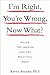 I'm Right, You're Wrong, Now What?: Break the Impasse and Get What You Need