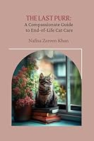 The Last Purr: A Compassionate Guide to End-of-Life Cat Care 1966575025 Book Cover