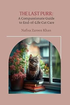 The Last Purr: A Compassionate Guide to End-of-Life Cat Care