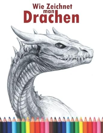 Wie zeichnet man Drachen: Die Schritt-für-Schritt-Anleitung zum