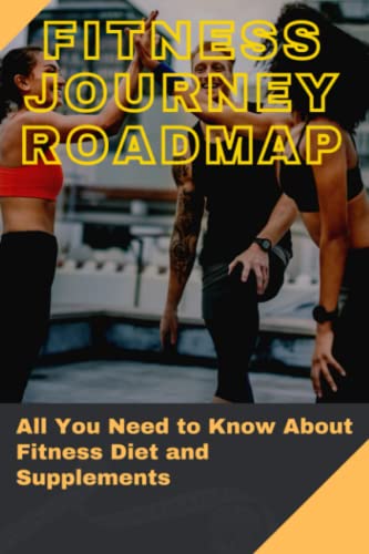 Fitness Journey Roadmap: All You Need to Know About Fitness Diet and Supplements