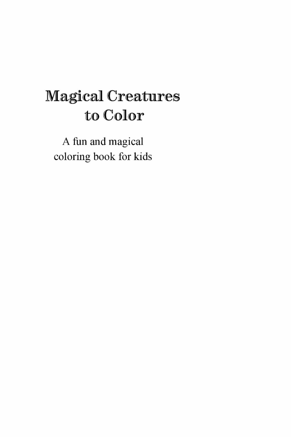 Magical Creatures to Color: A fun and magical coloring book for kids