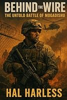 BEHIND THE WIRE: The Untold Battle of Mogadishu B0G4J77Z6P Book Cover