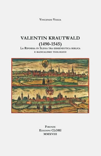 Valentin Krautwald (1490-1545): La Riforma in Slesia tra ermeneutica biblica e radicalismo teologico (Studi storici, filologici e letterari) (Italian Edition)