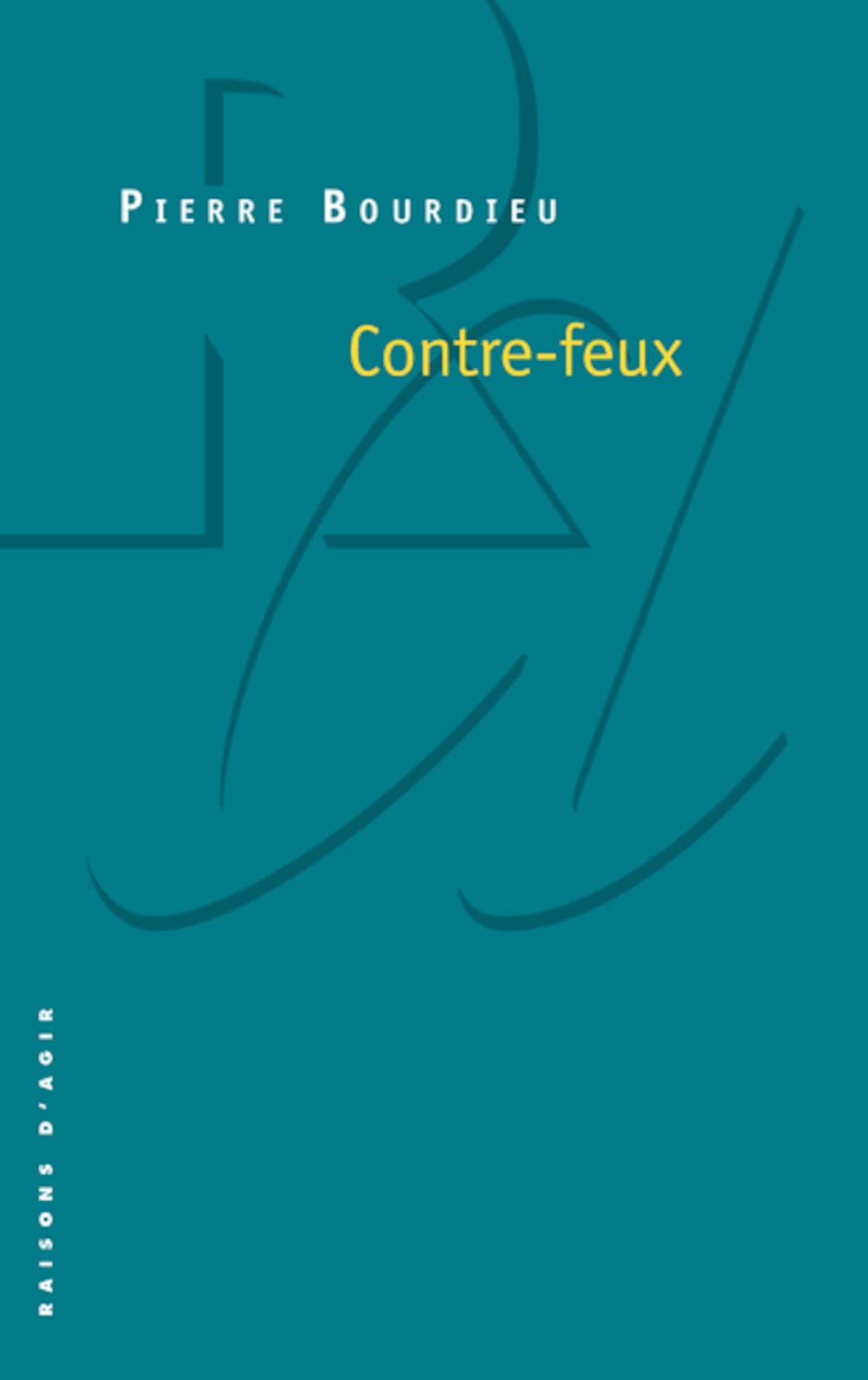 Contre-feux 1. Propos pour servir a la resistance contre l'invasion.: Propos pour servir à la résistance contre l'invasion néo-libérale
