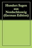 nordschleswig  Hundert Sagen aus Nordschleswig