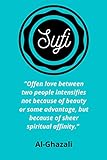  Sufi, Al-Ghazali: Lined Notebook: “Often love between two people intensifies not because of beauty or some advantage, but because of sheer spiritual affinity.” Al-Ghazali