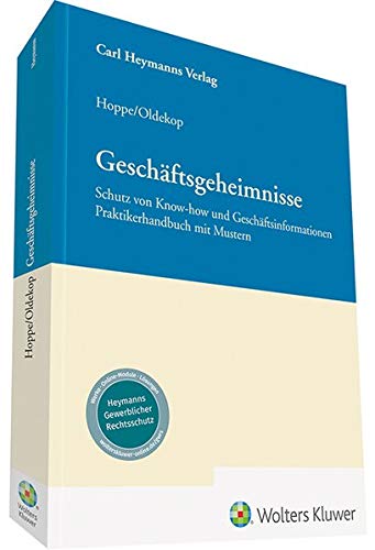 Geschäftsgeheimnisse: Schutz von Know-how und Geschäftsinformationen Praktikerhandbuch mit Mustern Geschäftsgeheimnisse: Schutz von Know-how und Geschäftsinformationen Praktikerhandbuch mit Mustern
