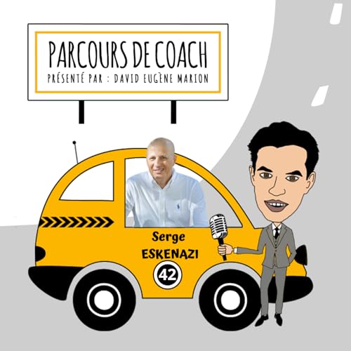 Parcours de Coach&reg; N&deg;42 : Serge ESKENAZI / Le Coaching qui Lib&egrave;re les &Eacute;quipes