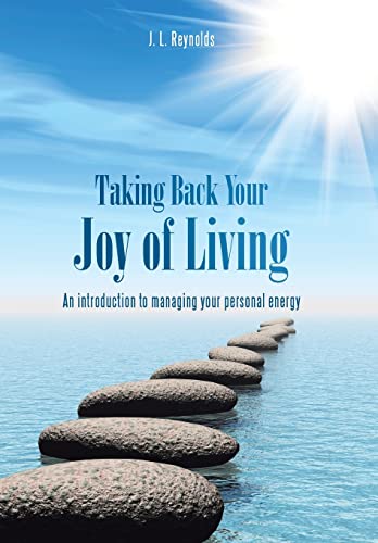 Taking Back Your Joy of Living: An Introduction to Managing Your Personal Energy