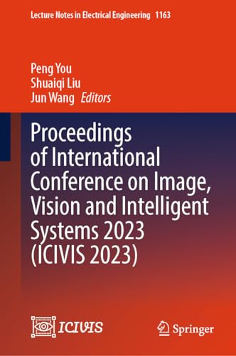 Proceedings of International Conference on Image, Vision and Intelligent Systems 2023 (ICIVIS 2023) (Lecture Notes in Electrical Engineering, 1163)