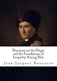 Discourse on the Origin and the Foundations of Inequality Among Men: Jean-Jacques Rousseau (Classic Jean-Jacques Rousseau)