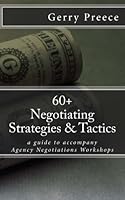 60+ Negotiating Strategies & Tactics: a guide to accompany Agency Negotiations Workshops 0985442778 Book Cover