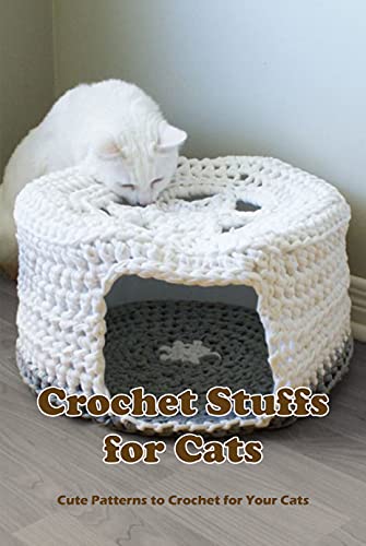 Crochet Stuffs for Cats: Cute Patterns to Crochet for Your Cats: Crochet Cat Things
