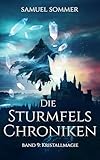 Die Sturmfels Chroniken Band 9: Kristallmagie