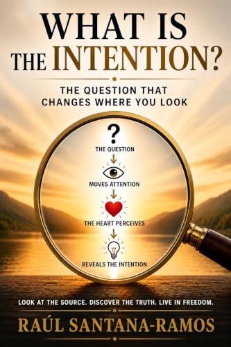 What Is the Intention?: The question that changes where you look (Spiritual Insights)