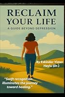 Reclaim Your Life: A Guide Beyond Depression B0F61S2S27 Book Cover