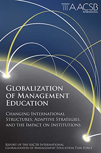 Globalization of Management Education: Changing International Structures, Adaptive Strategies, and the Impact on...