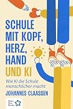Schule mit Kopf, Herz, Hand und KI: Wie KI die Schule menschlicher macht