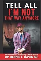 Tell All I'm Not That Way Anymore B0BHT5J1RM Book Cover