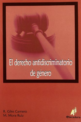 Portada de El derecho antidiscriminatorio de género : estudio pluridisciplinar de la Ley Orgánica 3/2007, de 22 marzo para la igualdad efectiva de mujeres y hombres