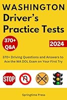 Washington Driver’s Practice Tests: 370+ Driving Questions and Answers to Ace the WA DOL Exam on Your First Try (Driver's License Exam Study Guide and Prep) B0D9Q1R9RG Book Cover