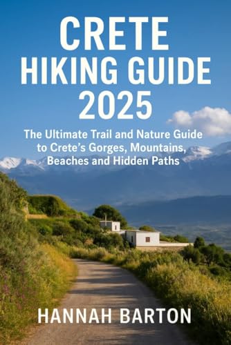 CRETE HIKING GUIDE 2025 : The Ultimate Trail and Nature Guide to Crete’s Gorges, Mountains, Beaches and Hidden Paths (Epic Journeys: The Ultimate Travel ... Destinations. Book 78) (English Edition)