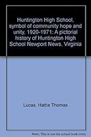 Huntington High School, symbol of community hope and unity, 1920-1971: A pictorial history of Huntington High School Newport News, Virginia 1930119003 Book Cover