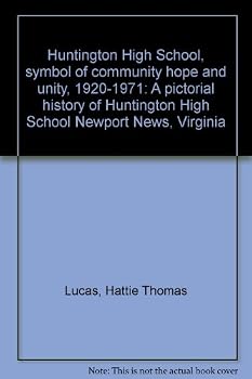 Huntington High School, symbol of community hope and unity, 1920-1971: A pictorial history of Huntington High School Newport News, Virginia