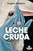 Leche cruda / Raw Milk (Spanish Edition)
