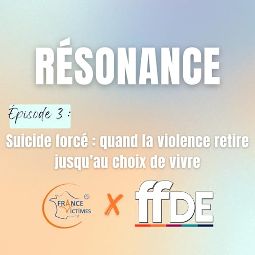R&eacute;sonance - &eacute;pisode 3 : Suicide forc&eacute; : quand la violence retire jusqu&rsquo;au choix de vivre⎮FFV x FFDE