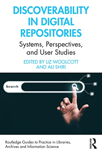 Discoverability in Digital Repositories: Systems, Perspectives, and User Studies (Routledge Guides to Practice in Libraries, Archives and Information Science) (English Edition)
